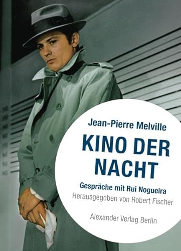 Kino der Nacht - Gespräche mit Jean-Pierre Melville.: Hrsg. u. aus d. Französ. v. Robert Fischer